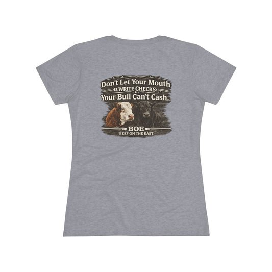Don't Let Your Mouth Write Checks Your Bull Can't Cash Women's Tee — Beef On The East Cattle Co.