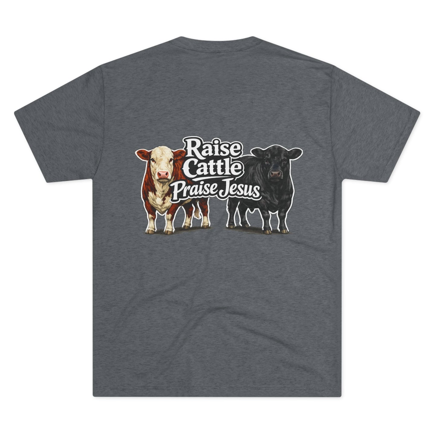 Raise Cattle Praise Jesus Tee — Beef On The East Cattle Co.