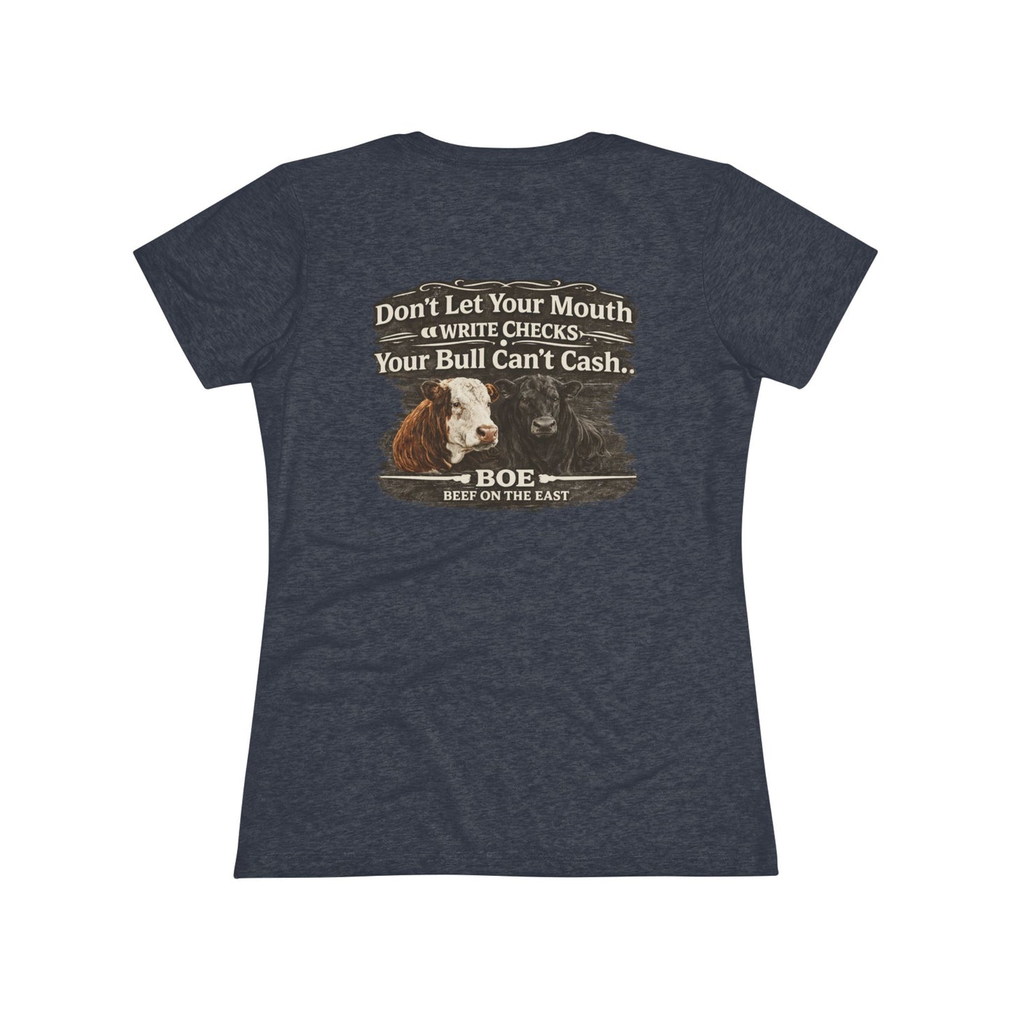 Don't Let Your Mouth Write Checks Your Bull Can't Cash Women's Tee — Beef On The East Cattle Co.