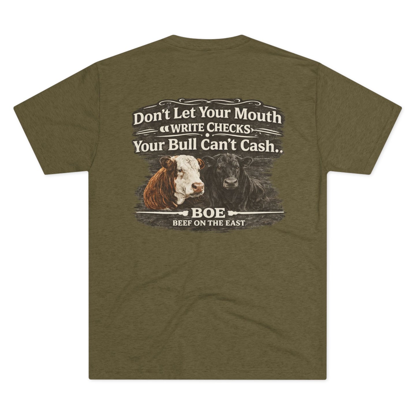 Don't Let Your Mouth Write Checks Your Bull Can't Cash Tee — Beef On The East Cattle Co.