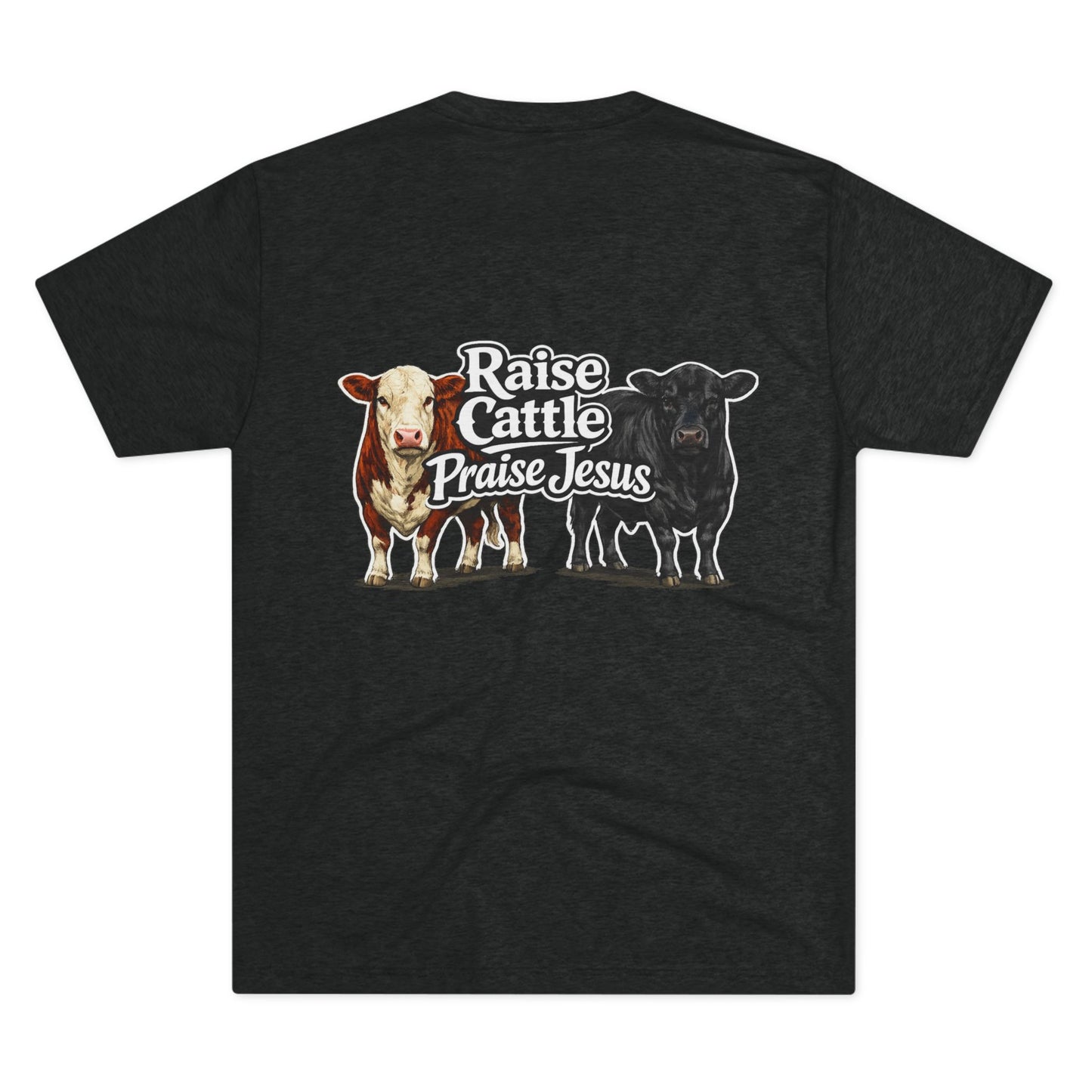 Raise Cattle Praise Jesus Tee — Beef On The East Cattle Co.